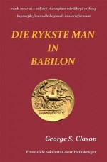 Die Rykste Man in Babilon - George S. Clason, Hein Kruger