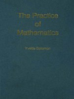 The Practice of Mathematics (International Library of Psychology) - Yvette Solomon