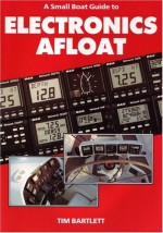 A Small Boat Guide to Electronics Afloat - Tim Bartlett