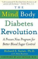 The Mind-Body Diabetes Revolution: A Proven New Program for Better Blood Sugar Control - Richard S. Surwit, Alisa Bauman, Jay Skyler