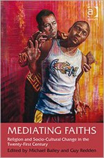 Mediating Faiths: Religion and Socio-Cultural Change in the Twenty-First Century - Michael Bailey, Guy Redden