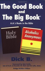 The Good Book and the Big Book: A.A.'s Roots in the Bible (Bridge Builders Edition) - Dick B., Robert R. Smith, Robert Smith