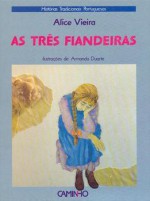 As três fiandeiras - Alice Vieira, Armanda Duarte