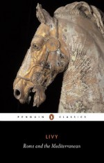 Rome and the Mediterranean: The History of Rome from its Foundation: Rome and the Mediterranean Bks 31-45 (Classics) - Titus Livy, Henry Bettenson, A McDonald