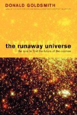 The Runaway Universe: The Race To Discover The Future Of The Cosmos - Donald Goldsmith