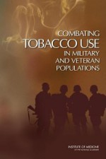 Combating Tobacco Use in Military and Veteran Populations - Stuart Bondurant, Institute of Medicine, Roberta Wedge