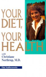 Your Diet, Your Health - Christiane Northrup