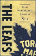 The Leafs: Brian McFarlane's Original Six - Brian McFarlane