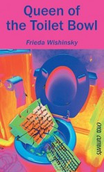 Queen of the Toilet Bowl - Frieda Wishinsky