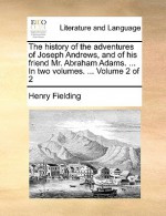 The History of the Adventures of Joseph Andrews, and of His Friend Mr. Abraham Adams. ... in Two Volumes. ... Volume 2 of 2 - Henry Fielding