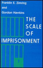 The Scale of Imprisonment - Franklin E. Zimring, Gordon J. Hawkins