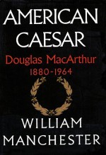 American Caesar, Part A: Douglas MacArthur, 1880-1964 - William R. Manchester, Tom Parker