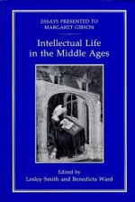 Intellectual Life in the Middle Ages: Essays Presented to Margaret Gibson - Lesley M. Smith