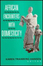 African Encounters with Domesticity - Karen Tranberg Hansen