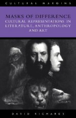 Masks of Difference: Cultural Representations in Literature, Anthropology and Art - David Richards, Timothy Brennan