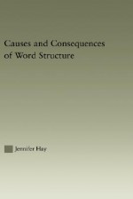 Causes and Consequences of Word Structure - Jennifer Hay