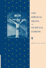 The Biblical Drama of Medieval Europe - Lynette R. Muir