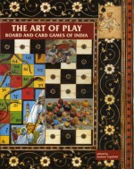 The Art of Play: Board and Card Games of India - Andrew Topsfield