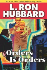 Orders is Orders - L. Ron Hubbard