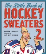 The Little Book of Hockey Sweaters, Volume 2 - Andrew Podnieks, Anthony Jenkins