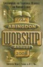 The Abingdon Worship Annual: Contemporary & Traditional Resources for Worship Leaders - Mary J. Scifres