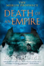 The Merlin Prophecy Book Two: Death of an Empire - M.K. Hume