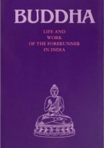 Buddha: Life and work of the Forerunner in India - autor nieznany