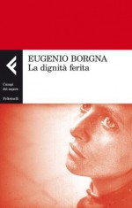 La dignità ferita (Campi del sapere) (Italian Edition) - Eugenio Borgna