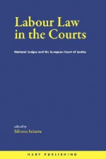 Labour Law in the Courts: National Judges and the Ecj - Silvana Sciarra