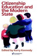 Citizenship Education and the Modern State - Kerry J. Kennedy