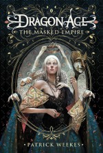 Dragon Age: The Masked Empire - Patrick Weekes