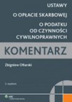 Ustawy o opłacie skarbowej o podatku od czynności cywilnoprawnych. Komentarz - Zbigniew Ofiarski