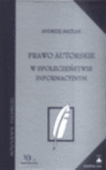 Prawo autorskie w społeczeństwie informacyjnym - Andrzej Matlak