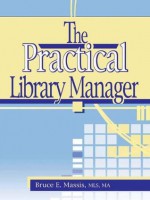 The Practical Library Manager (Haworth Series in Cataloging & Classification) - Ruth C. Carter, Bruce E. Massis