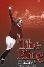 The King: Denis Law, Hero of the Stretford End - Brian Hughes