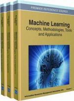 Machine Learning: Concepts, Methodologies, Tools and Applications (3 Volume Set) - Irma, Information Resources Management Associa