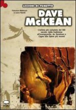 Dave McKean : le straordinarie visioni : dalla tradizione all'avanguardia, da Sandman e Cages alle opere più recenti - Francesco Matteuzzi, Laura Pasotti, Dave McKean