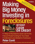 Making Big Money Investing In Foreclosures Without Cash or Credit: Find Houses in Preforeclosure or Foreclosure Understand Laws Related to Foreclosure Negotiate the Deal - Peter Conti