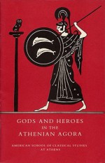 Gods and Heroes in the Athenian Agora - John M. Camp