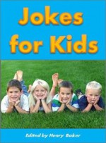 Cool Books for Kids: Jokes for Kids - The Most Hilarious Kid-Tested (and Kid-Approved) Jokes, Riddles, and Knock Knock Jokes for Children (Childrens Read to Me Books) - Henry Baker, Boys Funny Books - Cool Books for Boys