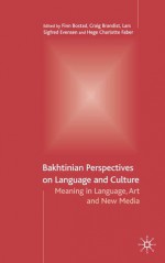 Bakhtinian Perspectives on Language and Culture: Meaning in Language, Art and New Media - Finn Bostad, Craig Brandist, Lars Evensen Sigfred