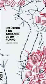 Um útero é do tamanho de um punho - Angelica Freitas