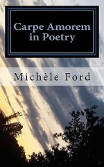 Carpe Amorem in Poetry - Michele Ford