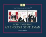 Tottering-by-Gently Lord Tottering: An English Gentleman - Annie Tempest