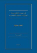 Annual Review of United Nations Affairs 2006/2007 Volume 4 - Joachim Muller, Karl P. Sauvant