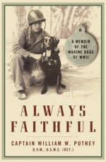 Always Faithful: A Memoir of the Marine Dogs of WWII - William W. Putney