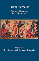 Out of Paradise: Eve and Adam and Their Interpreters - Bob Becking, Susan Hennecke