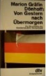 Von Gestern nach Übermorgen. Zur Geschichte der Bundesrepublik Deutschland - Marion Gräfin Dönhoff