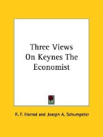 Three Views on Keynes the Economist - R.F. Harrod, Joseph A. Schumpeter