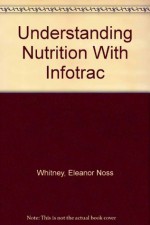 Understanding Nutrition With Infotrac - Eleanor Noss Whitney, Sharon Rady Rolfes